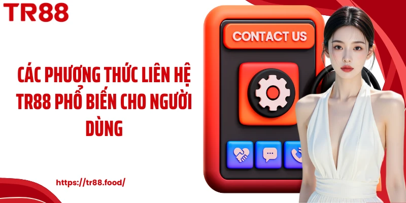 Các phương thức liên hệ TR88 phổ biến cho người dùng