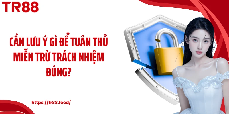 Cần lưu ý gì để tuân thủ miễn trừ trách nhiệm đúng?