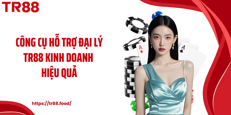 Công cụ hỗ trợ đại lý TR88 kinh doanh hiệu quả