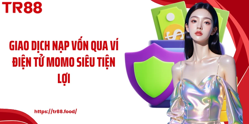 Giao dịch nạp vốn qua ví điện tử momo siêu tiện lợi