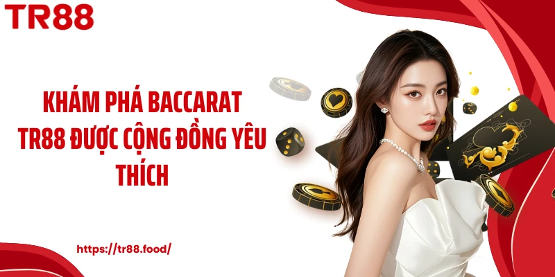 Khám phá baccarat TR88 được cộng đồng yêu thích