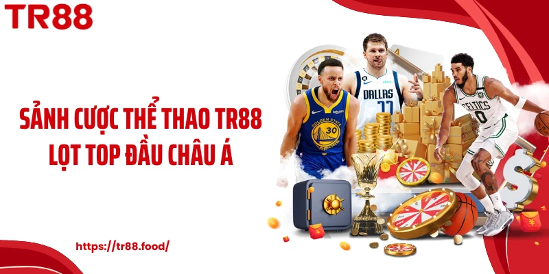 Sảnh cược thể thao TR88 lọt top đầu châu Á