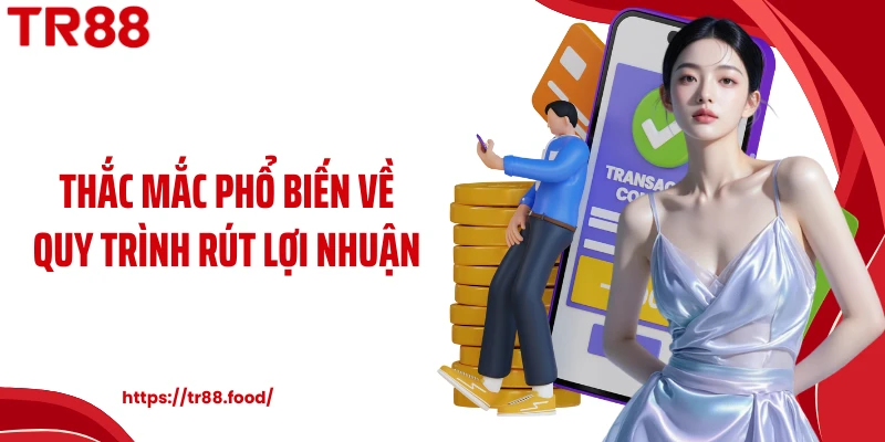 Thắc mắc phổ biến về quy trình rút lợi nhuận